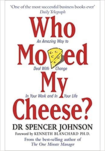 Who Moved My Cheese? An Amazing Way to Deal With Change IN Your Work and In Your Life book cover