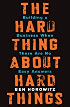 The Hard Thing About Hard Things: Building a Business When There Are No Easy Answers book cover
