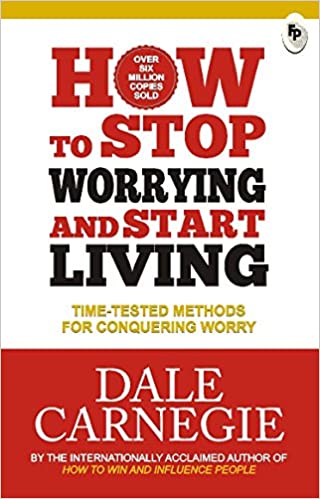 How to Stop Worrying and Start Living: Time-Tested Methods for Conquering Worry book cover